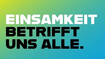 Einsamkeit betrifft uns alle. Wir machen uns stark als Teil der Allianz gegen Einsamkeit