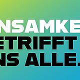 Einsamkeit betrifft uns alle. Wir machen uns stark als Teil der Allianz gegen Einsamkeit
