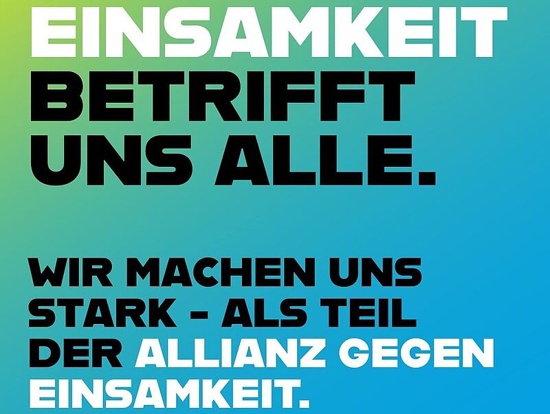 Einsamkeit betrifft uns alle. Wir machen uns stark als Teil der Allianz gegen Einsamkeit