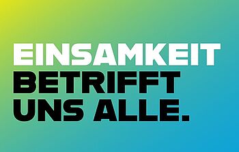 Einsamkeit betrifft uns alle. Wir machen uns stark als Teil der Allianz gegen Einsamkeit